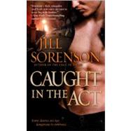 Caught in the Act A Novel by SORENSON, JILL, 9780553592641