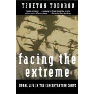 Facing The Extreme Moral Life in the Concentration Camps by Todorov, Tzvetan, 9780805042641