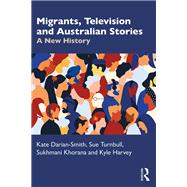 Migrants, Television and Australian Stories by Kate Darian-Smith; Sue Turnbull; Sukhmani Khorana; Kyle Harvey, 9781040332641