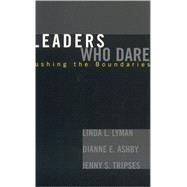 Leaders Who Dare Pushing the Boundaries by Lyman, Linda L.; Ashby, Dianne E.; TRIPSES, JENNY S., 9781578862641