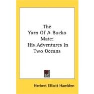 The Yarn Of A Bucko Mate: His Adventures in Two Oceans by Hamblen, Herbert Elliott, 9780548492642