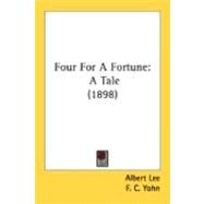 Four for a Fortune : A Tale (1898) by Lee, Albert; Yohn, F. C., 9780548872642