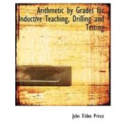Arithmetic by Grades for Inductive Teaching, Drilling and Testing by Prince, John Tilden, 9780554572642