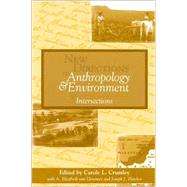 New Directions in Anthropology and Environment Intersections by Crumley, Carole L.; Tsing, Anna Lowenhaupt; Maffi, Luisa; Kempton, Willett; Fowler and Donald L. Hardesty, Don D.; Dove, Michael R.; Leatherman, Thomas L.; Johnston, Barbara Rose; Brosius, J Peter; Sponsel, Leslie; Winthrop, Kathryn R.; Ingerson, Alice E., 9780742502642