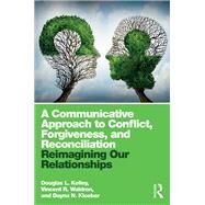 Re-Imagining Our Relationships: Communication that Brings People Together by Kelley; Douglas L., 9781138052642