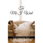 To Me I Wed by Jackson, K. M., 9781432842642