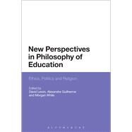New Perspectives in Philosophy of Education Ethics, Politics and Religion by Lewin, David; Guilherme, Alexandre; White, Morgan, 9781474282642