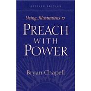 Using Illustrations to Preach With Power by Chapell, Bryan, 9781581342642