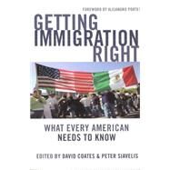 Getting Immigration Right : What Every American Needs to Know by Coates, David, 9781597972642
