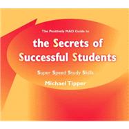 The Secrets of Successful Students (The Positively MAD Guide To); Super Speed Study Skills by Michael Tipper, 9781873942642