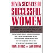 Seven Secrets of Successful Women: Success Strategies of the Women Who Have Made It  -  And How You Can Follow Their Lead by Brooks, Donna; Brooks, Lynn, 9780071342643
