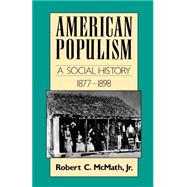 American Populism A Social History 1877-1898 by McMath, Jr., Robert C., 9780374522643