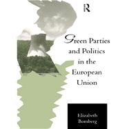 Green Parties and Politics in the European Union by Bomberg,Elizabeth, 9780415102643