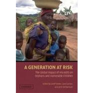 A Generation at Risk: The Global Impact of HIV/AIDS on Orphans and Vulnerable Children by Edited by Geoff Foster , Carol Levine , John Williamson, 9780521652643