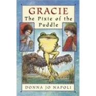 Gracie : The Pixie of the Puddle by Napoli, Donna Jo; Schachner, Judy, 9780525472643