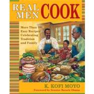 Real Men Cook More Than 100 Easy Recipes Celebrating Tradition and Family by Moyo, K. Kofi; Obama, Barack, 9780743272643