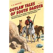 Outlaw Tales of South Dakota by Griffith, T. D., 9780762772643