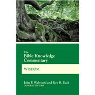 The Bible Knowledge Commentary Wisdom by Walvoord, John F.; Zuck, Roy B., 9780830772643