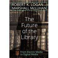 The Future of the Library by Logan, Robert K.; McLuhan, Marshall (CON), 9781433132643
