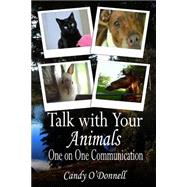 Talk With Your Animals by O'donnell, Candy; Kendal, Lindsay; Clayton, Allyson, 9781499642643