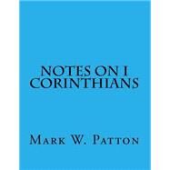 Notes on I Corinthians by Patton, Mark W., 9781499712643