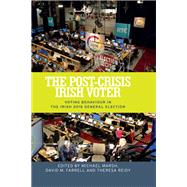 The post-crisis Irish voter Voting behaviour in the Irish 2016 general election by Marsh, Michael; Farrell, David; Reidy, Theresa, 9781526122643