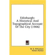 Edinburgh : A Historical and Topographical Account of the City (1906) by Williamson, M. G.; Railton, Herbert, 9780548852644