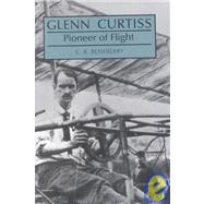 Glenn Curtiss : Pioneer of Flight by Roseberry, C. R., 9780815602644