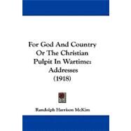 For God and Country or the Christian Pulpit in Wartime : Addresses (1918) by Mckim, Randolph Harrison, 9781104062644
