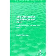 The Democratic Worker-Owned Firm (Routledge Revivals): A New Model for the East and West by Ellerman; David, 9781138892644