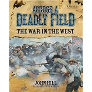 Across A Deadly Field: The War in the West by Hill, John; Stacey, Mark, 9781472802644