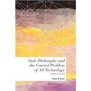 Stoic Philosophy and the Control Problem of AI Technology Caught in the Web by Spence, Edward H., 9781538162644