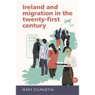 Ireland and Migration in the Twenty-First Century by Gilmartin, Mary, 9781784992644
