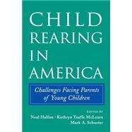 Child Rearing in America: Challenges Facing Parents with Young Children by Edited by Neal Halfon , Kathryn Taaffe McLearn , Mark A. Schuster, 9780521012645