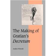 The Making of Gratian's  Decretum by Anders Winroth, 9780521632645