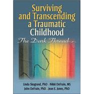 Surviving and Transcending a Traumatic Childhood: The Dark Thread by Skogrand; Linda, 9780789032645