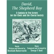 David, the Shepherd Boy : A Cantata in Ten Scenes for the Choir and the Choral Society by Butterworth, Hezekiah, 9781410102645