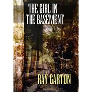 The Girl in the Basement by Garton, Ray, 9781497642645