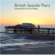 British Seaside Piers by Wills, Anthony; Phillips, Tim, 9781848022645