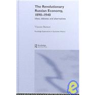 The Revolutionary Russian Economy, 1890-1940: Ideas, Debates and Alternatives by Barnett; Vincent, 9780415312646