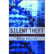 Silent Theft: The Private Plunder of Our Common Wealth by Bollier,David, 9780415932646