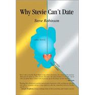 Why Stevie Can't Date by Robinson, Steve, 9780595362646