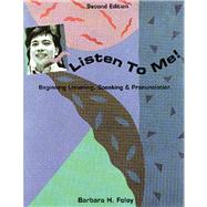 Listen To Me! Beginning Listening, Speaking, & Pronunciation by Foley, Barbara H., 9780838452646