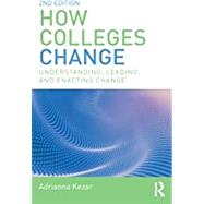 How Colleges Change: Understanding, Leading, and Enacting Change by Kezar; Adrianna, 9781138562646
