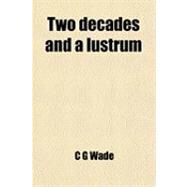 Two Decades and a Lustrum by Wade, C. G., 9781459012646