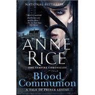 Blood Communion A Tale of Prince Lestat by RICE, ANNE, 9781524732646