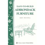 Easy-to-Build Adirondack Furniture  Storey's Country Wisdom Bulletin A-216 by Twitchell, Mary, 9781580172646