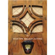 Wartime Broadcasting by Brown, Mike, 9781784422646