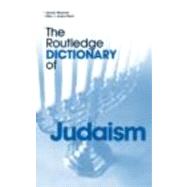 The Routledge Dictionary of Judaism by Avery-Peck,Alan, 9780415302647