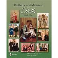 Dollhouse and Miniature Dolls, 1840-1990 by Tubbs, Marcie, 9780764332647